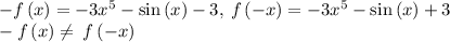 -f\left(x\right)=-3x^5-\sin \left(x\right)-3,\:f\spacef\left(-x\right)=-3x^5-\sin \left(x\right)+3\\-f\left(x\right)\ne \:f\left(-x\right)