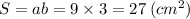 S=ab=9 \times 3=27 \: (cm^2)