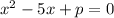 x^2-5x+p=0