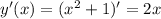 y'(x) = (x^2+1)' = 2x