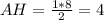 AH = \frac{1*8}{2} = 4