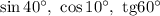 \sin40^\circ,\ \cos10^\circ,\ \mathrm{tg}60^\circ