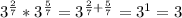 3^{\frac{2}{7}}*3^{\frac{5}{7} }=3^{\frac{2}{7}+\frac{5}{7}}=3^1=3