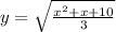 y=\sqrt{\frac{x^{2}+x+10 }{3} }