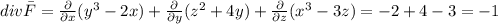 div \bar F = \frac{\partial}{\partial x}(y^3-2x)+\frac{\partial}{\partial y}(z^2+4y)+\frac{\partial}{\partial z}(x^3-3z) = -2+4-3=-1