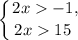 \displaystyle \left \{ {{2x -1, } \atop {2x 15 \ }} \right.