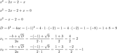 x^2-2x=2-x \\ \\ x^2-2x-2+x=0 \\ \\ x^2-x-2=0 \\ \\ D=b^2-4ac=(-1)^2-4\cdot1\cdot(-2)=1-4\cdot(-2)=1-(-8)=1+8=9 \\ \\ x_1=\dfrac{-b+\sqrt{D}}{2a}=\dfrac{-(-1)+\sqrt{9}}{2\cdot1}=\dfrac{1+3}{2}=\dfrac{4}{2}=2 \\ \\ x_2=\dfrac{-b-\sqrt{D}}{2a}=\dfrac{-(-1)-\sqrt{9}}{2\cdot1}=\dfrac{1-3}{2}=\dfrac{-2}{2}=-1