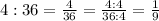 4:36= \frac{4}{36} = \frac{4:4}{36:4}=\frac{1}{9}