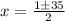 x = \frac{1\pm 35}{2}