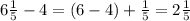 6\frac{1}{5}-4=(6-4)+\frac{1}{5}=2\frac{1}{5}