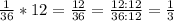 \frac{1}{36}*12=\frac{12}{36}=\frac{12:12}{36:12}=\frac{1}{3}