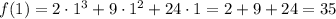 f(1) = 2 \cdot 1^3 + 9 \cdot 1^2 + 24 \cdot 1 = 2 + 9 + 24 = 35