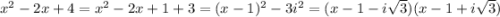 x^2-2x + 4 = x^2 - 2x + 1 + 3 = (x-1)^2 -3i^2 = (x-1-i\sqrt3)(x-1+i\sqrt3)