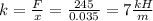 k = \frac{F}{x} = \frac{245}{0.035} = 7 \frac{kH}{m}