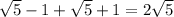 \sqrt{5} - 1 + \sqrt{5} + 1 = 2\sqrt{5}