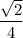 \dfrac{\sqrt{2}}{4}