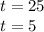 t=25\\t=5