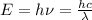 E=h\nu = \frac{hc}{\lambda }