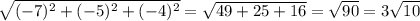 \sqrt{(-7)^{2}+(-5)^2+(-4)^2 }=\sqrt{49+25+16} =\sqrt{90} = 3\sqrt{10}