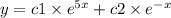 y = c1 \times {e}^{5x} + c2 \times {e}^{ - x}