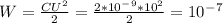 W=\frac{CU^2}{2} =\frac{2*10^-^9*10^2}{2}=10^-^7