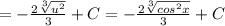 = -\frac{2\sqrt[3]{u^{2} } }{3} + C = -\frac{2\sqrt[3]{cos^{2}x } }{3} + C