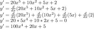 y'=20x^5+10x^2+5x+2\\y'=\frac{d}{dx}(20x^5+10x^2+5x+2)\\ y'=\frac{d}{dx} (20x^5)+\frac{d}{dx} (10x^2)+\frac{d}{dx}(5x)+\frac{d}{dx}(2)\\ y'=20*5x^4+10*2x+5=0\\y'=100x^4+20x+5