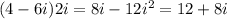 (4 - 6i)2i = 8i - 12i^2 = 12 + 8i