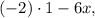 (-2)\cdot 1 - 6x,