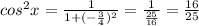 cos^{2} x = \frac{1}{1+(-\frac{3}{4})^{2} } = \frac{1}{\frac{25}{16} } = \frac{16}{25}