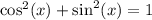 \cos^2(x) + \sin^2(x) = 1