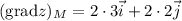 (\mathrm{grad} z)_M=2\cdot3\vec{i}+2\cdot2 \vec{j}