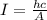 I = \frac{hc}{A}