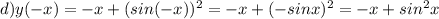 d)y(-x)=-x+(sin(-x))^2=-x+(-sinx)^2=-x+sin^2x