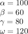 \alpha=100\\\beta=60\\\gamma=80\\\omega=120