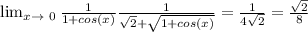 \lim_{x \to \ 0} \frac{1}{1+cos(x)}\frac{1}{\sqrt{2}+\sqrt{1+cos(x)}}=\frac{1}{4\sqrt{2} }=\frac{\sqrt{2} }{8}