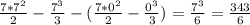 \frac{7*7^2}{2} -\frac{7^3}{3}-(\frac{7*0^2}{2} -\frac{0^3}{3} )=\frac{7^3}{6} =\frac{343}{6}