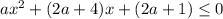 ax^2+(2a+4)x+(2a+1)\leq 0