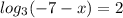 log_3(-7-x)=2