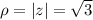 \rho=|z|=\sqrt{3}