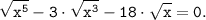 \displaystyle \tt \sqrt{x^5}-3 \cdot \sqrt{x^3}-18 \cdot \sqrt{x} =0.