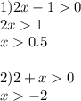 1)2x-10\\2x1\\x0.5\\\\2)2+x0\\x-2