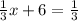 \frac{1}{3} x+6= \frac{1}{3}