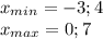 x_{min}=-3; 4\\x_{max}=0; 7