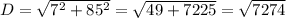 D = \sqrt{7^{2} + 85^{2} } = \sqrt{49 + 7225} = \sqrt{7274}