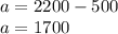 a=2200-500\\a=1700