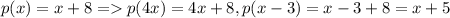 p(x)=x+8 = p(4x)=4x+8, p(x-3)=x-3+8 = x+5