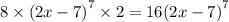 8 \times {(2x - 7)}^{7} \times 2 = 16 {(2x - 7)}^{7}