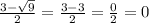 \frac{3-\sqrt{9} }{2}=\frac{3-3}{2} =\frac{0}{2} =0