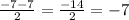 \frac{-7-7}{2} =\frac{-14}{2} =-7